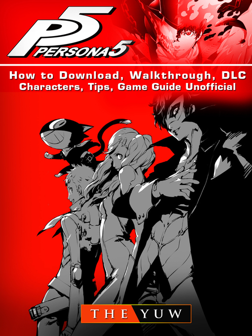 Title details for Persona 5 How to Download, Walkthrough, DLC, Characters, Tips, Game Guide Unofficial by The Yuw - Available